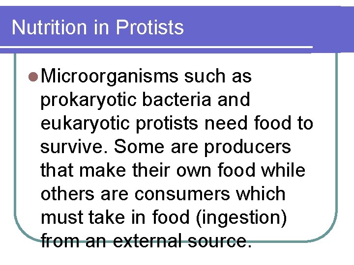 Nutrition in Protists l Microorganisms such as prokaryotic bacteria and eukaryotic protists need food
