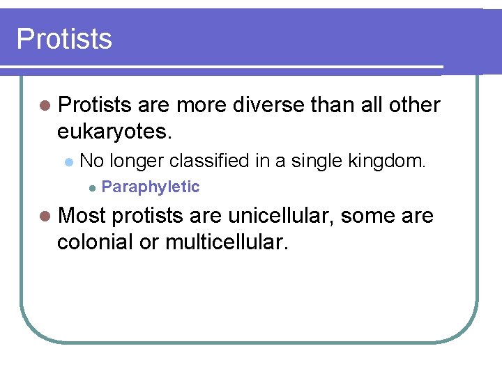 Protists l Protists are more diverse than all other eukaryotes. l No longer classified