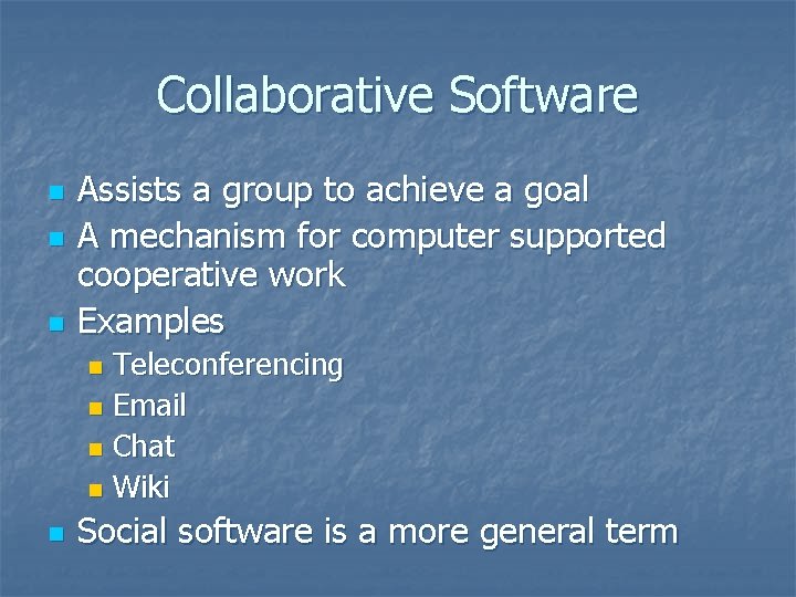 Collaborative Software n n n Assists a group to achieve a goal A mechanism