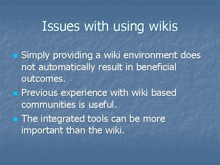 Issues with using wikis n n n Simply providing a wiki environment does not