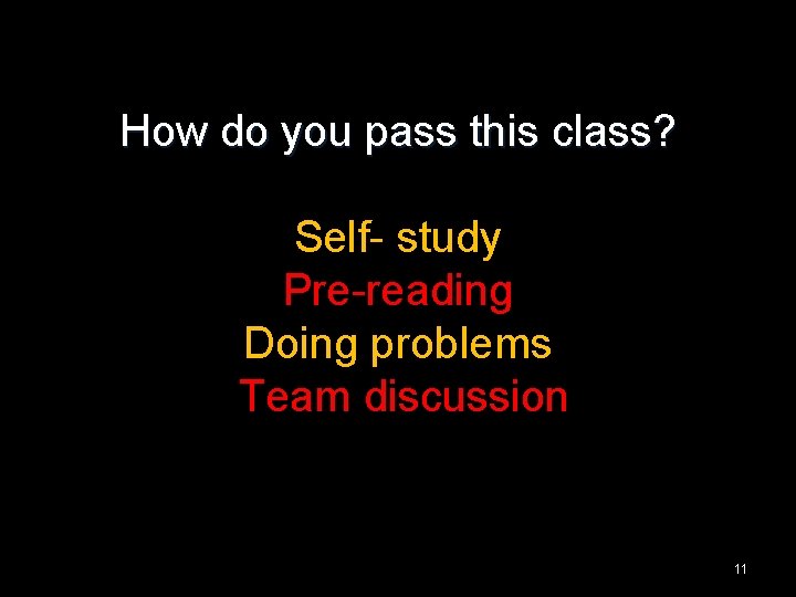 How do you pass this class? Self- study Pre-reading Doing problems Team discussion 11