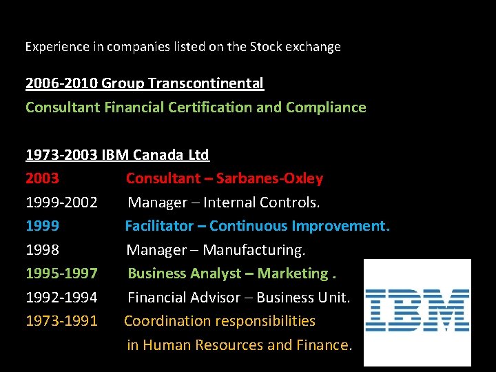 Experience in companies listed on the Stock exchange 2006 -2010 Group Transcontinental Consultant Financial