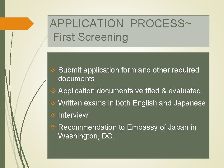 APPLICATION PROCESS~ First Screening Submit application form and other required documents Application documents verified