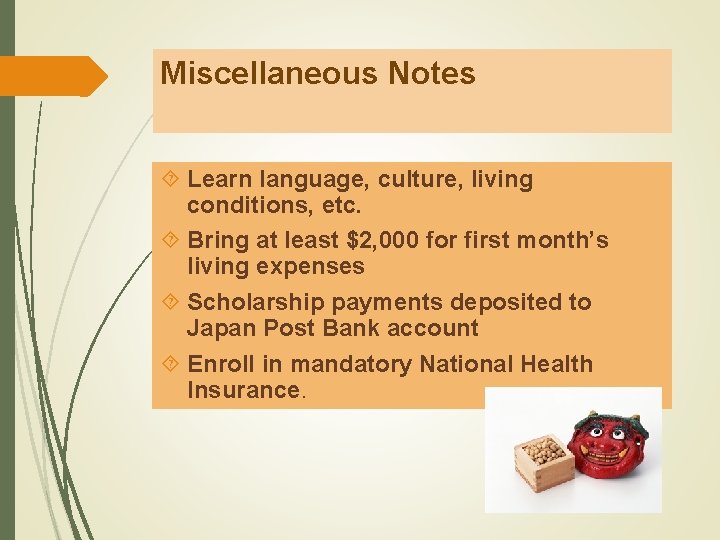 Miscellaneous Notes Learn language, culture, living conditions, etc. Bring at least $2, 000 for