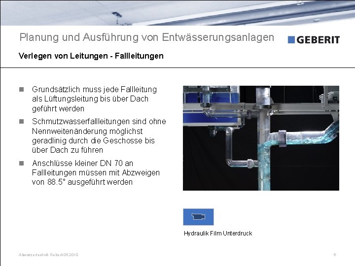 Planung und Ausführung von Entwässerungsanlagen Verlegen von Leitungen - Fallleitungen n Grundsätzlich muss jede