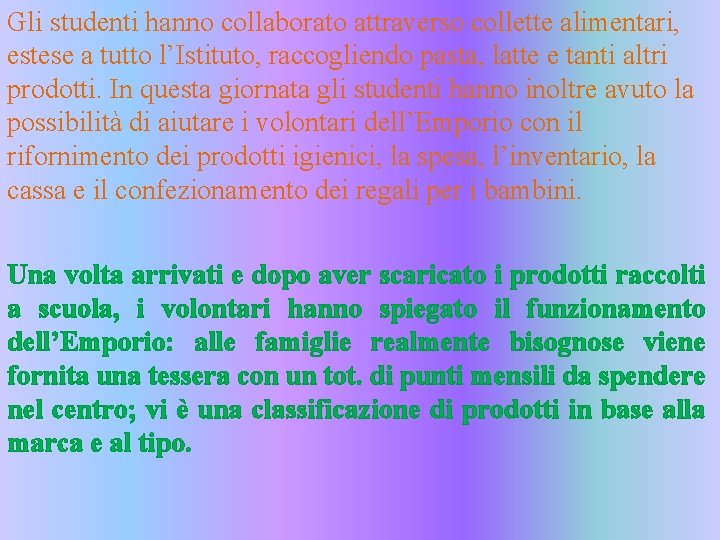 Gli studenti hanno collaborato attraverso collette alimentari, estese a tutto l’Istituto, raccogliendo pasta, latte