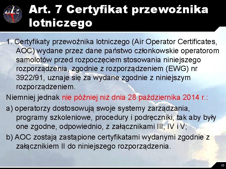 Art. 7 Certyfikat przewoźnika lotniczego 1. Certyfikaty przewoźnika lotniczego (Air Operator Certificates, AOC) wydane