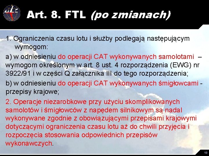 Art. 8. FTL (po zmianach) 1. Ograniczenia czasu lotu i służby podlegają następującym wymogom: