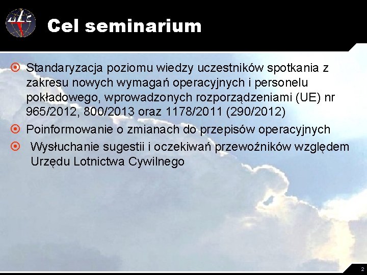 Cel seminarium ¤ Standaryzacja poziomu wiedzy uczestników spotkania z zakresu nowych wymagań operacyjnych i