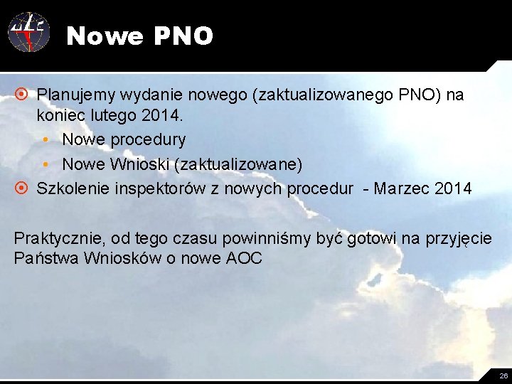 Nowe PNO ¤ Planujemy wydanie nowego (zaktualizowanego PNO) na koniec lutego 2014. • Nowe