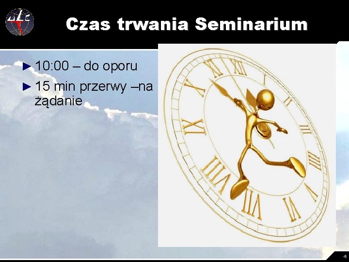 Czas trwania Seminarium ► 10: 00 – do oporu ► 15 min przerwy –na