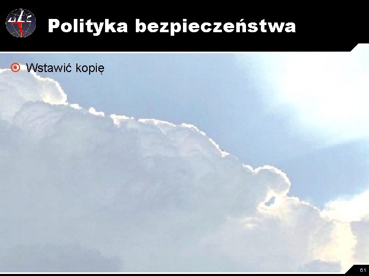 Polityka bezpieczeństwa ¤ Wstawić kopię 61 