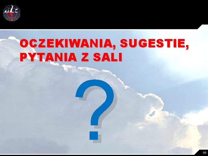 OCZEKIWANIA, SUGESTIE, PYTANIA Z SALI ? 66 