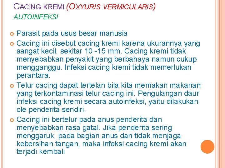 CACING KREMI (OXYURIS VERMICULARIS) AUTOINFEKSI Parasit pada usus besar manusia Cacing ini disebut cacing