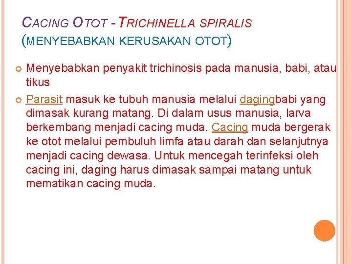 CACING OTOT - TRICHINELLA SPIRALIS (MENYEBABKAN KERUSAKAN OTOT) Menyebabkan penyakit trichinosis pada manusia, babi,