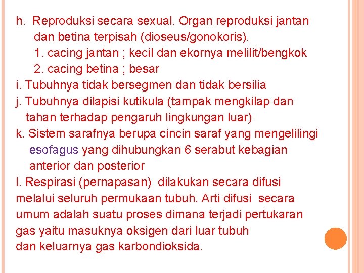 h. Reproduksi secara sexual. Organ reproduksi jantan dan betina terpisah (dioseus/gonokoris). 1. cacing jantan
