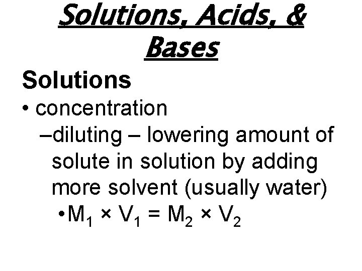 Solutions, Acids, & Bases Solutions • concentration –diluting – lowering amount of solute in