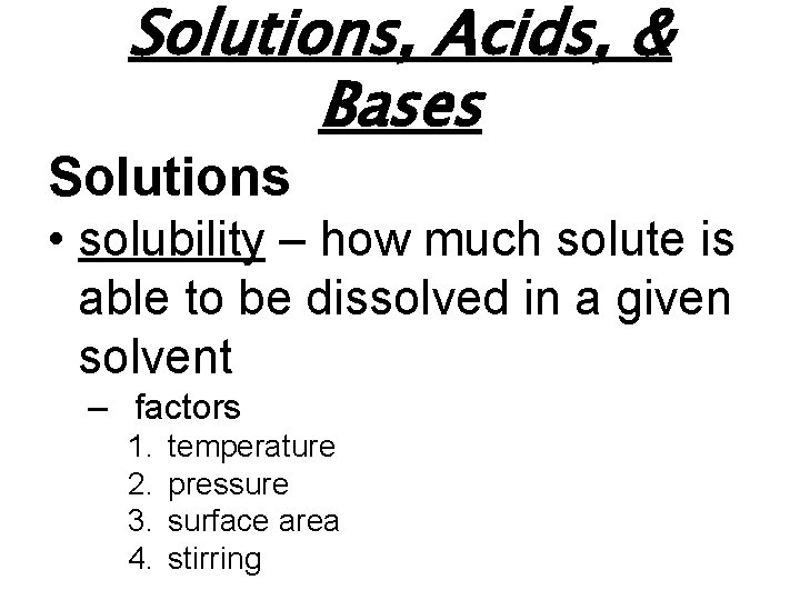 Solutions, Acids, & Bases Solutions • solubility – how much solute is able to
