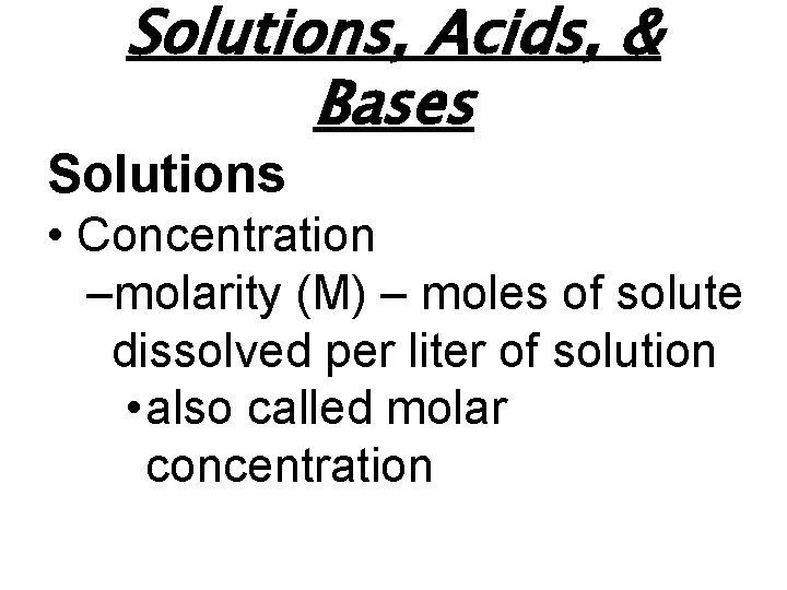 Solutions, Acids, & Bases Solutions • Concentration –molarity (M) – moles of solute dissolved
