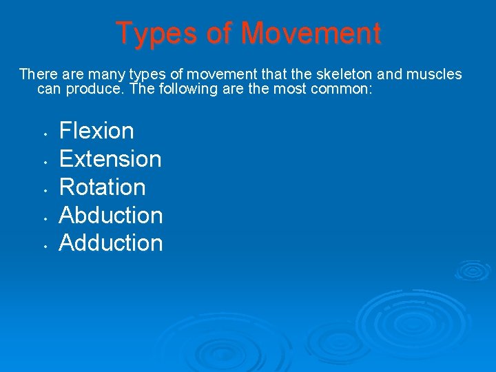 Types of Movement There are many types of movement that the skeleton and muscles Types of Movement There are many types of movement that the skeleton and muscles