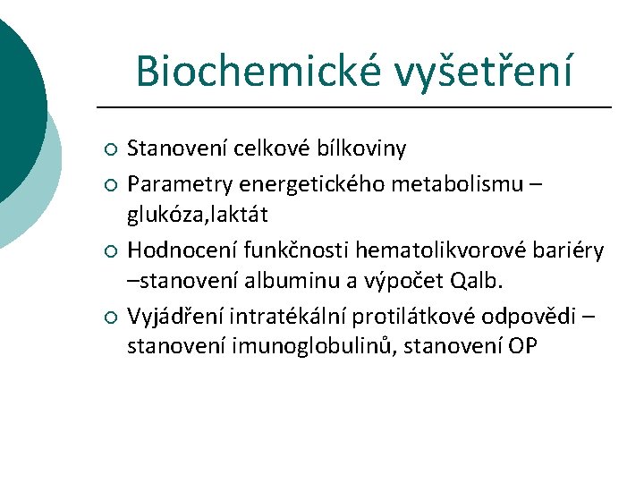 Biochemické vyšetření ¡ ¡ Stanovení celkové bílkoviny Parametry energetického metabolismu – glukóza, laktát Hodnocení