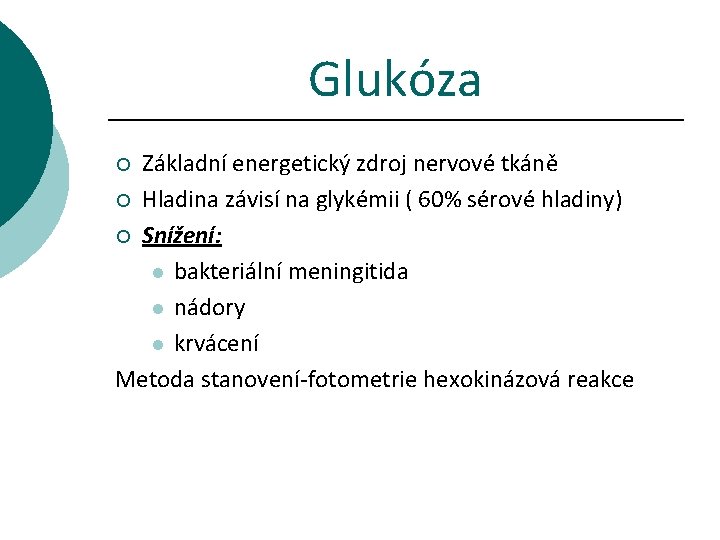 Glukóza Základní energetický zdroj nervové tkáně ¡ Hladina závisí na glykémii ( 60% sérové