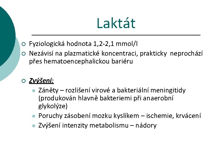 Laktát ¡ ¡ ¡ Fyziologická hodnota 1, 2 -2, 1 mmol/l Nezávisí na plazmatické
