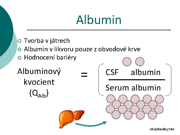 Albumin ¡ ¡ ¡ Tvorba v játrech Albumin v likvoru pouze z obvodové krve