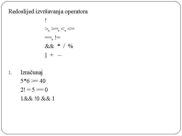 Redoslijed izvršavanja operatora ! >, >=, <, <= ==, != && * / %