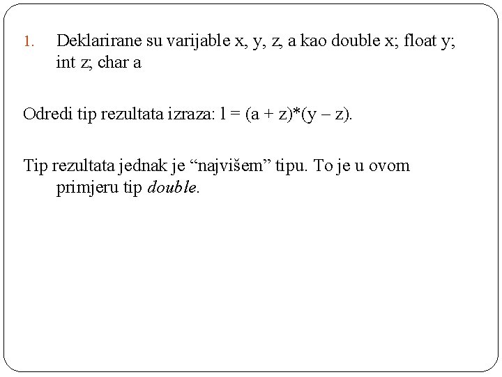 1. Deklarirane su varijable x, y, z, a kao double x; float y; int