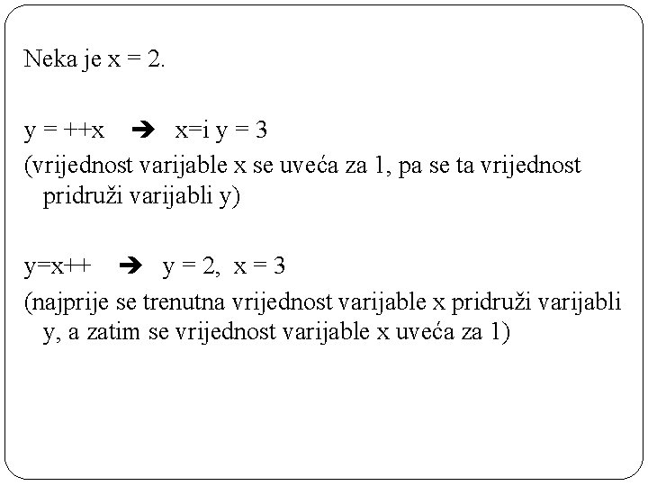 Neka je x = 2. y = ++x x=i y = 3 (vrijednost varijable