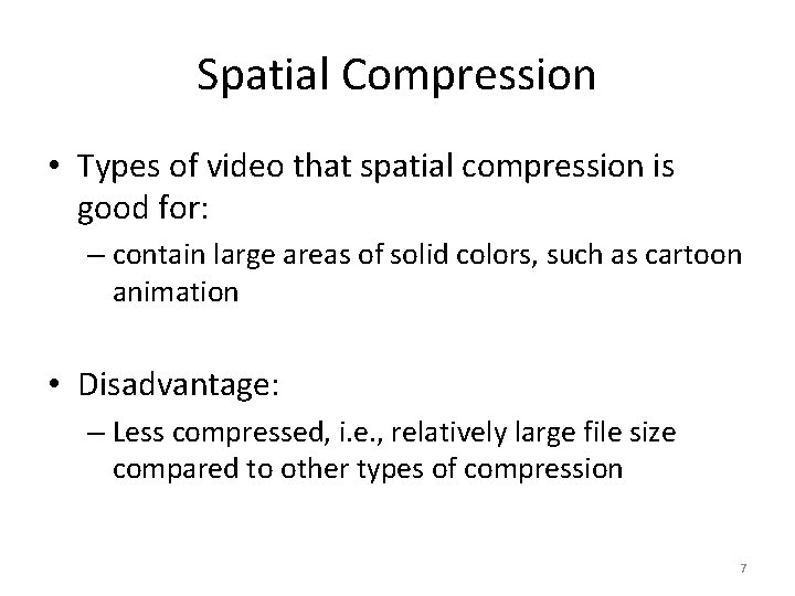 Spatial Compression • Types of video that spatial compression is good for: – contain