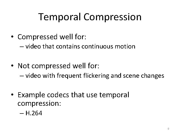 Temporal Compression • Compressed well for: – video that contains continuous motion • Not