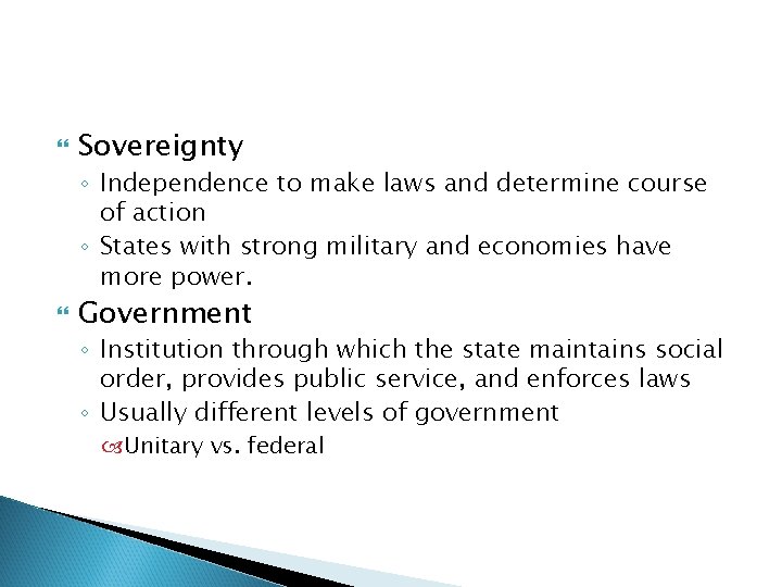  Sovereignty ◦ Independence to make laws and determine course of action ◦ States