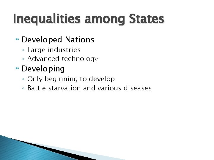 Inequalities among States Developed Nations ◦ Large industries ◦ Advanced technology Developing ◦ Only