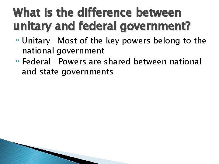 What is the difference between unitary and federal government? Unitary- Most of the key