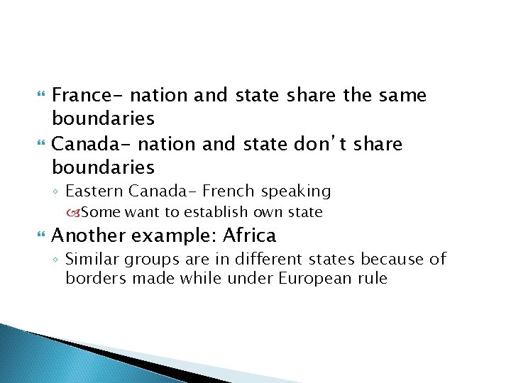  France- nation and state share the same boundaries Canada- nation and state don’t