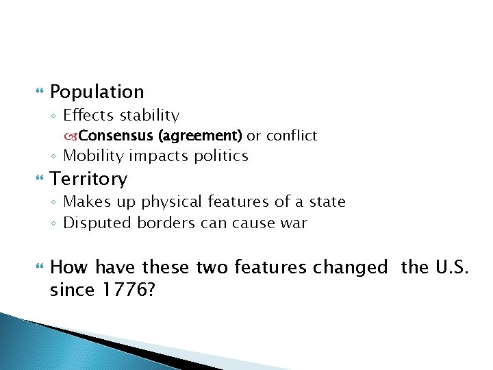  Population ◦ Effects stability Consensus (agreement) or conflict ◦ Mobility impacts politics Territory