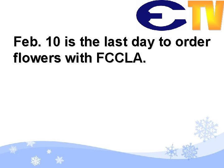 Feb. 10 is the last day to order flowers with FCCLA. 