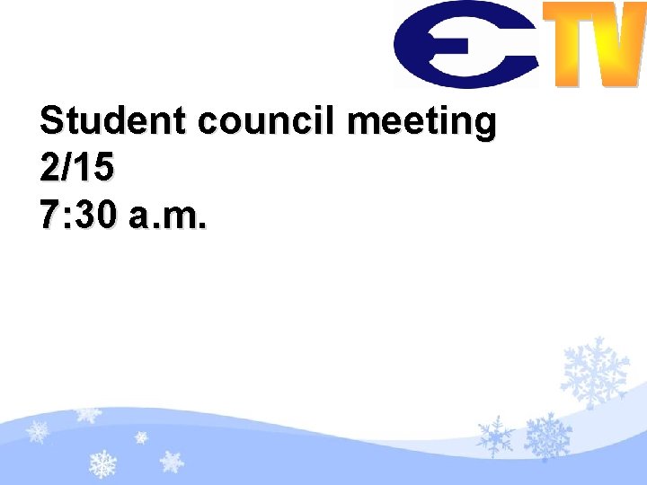 Student council meeting 2/15 7: 30 a. m. 