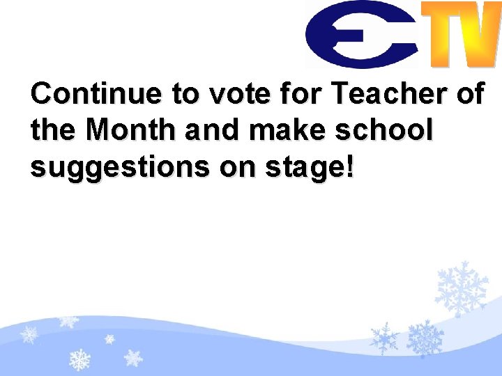 Continue to vote for Teacher of the Month and make school suggestions on stage!