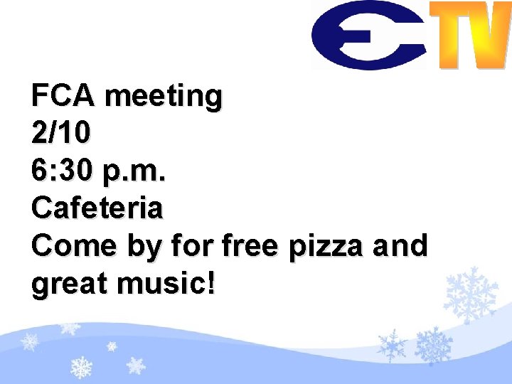 FCA meeting 2/10 6: 30 p. m. Cafeteria Come by for free pizza and