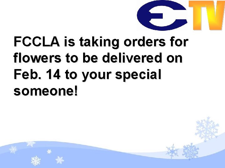 FCCLA is taking orders for flowers to be delivered on Feb. 14 to your