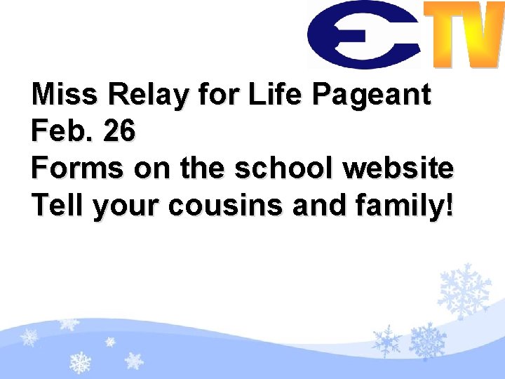 Miss Relay for Life Pageant Feb. 26 Forms on the school website Tell your