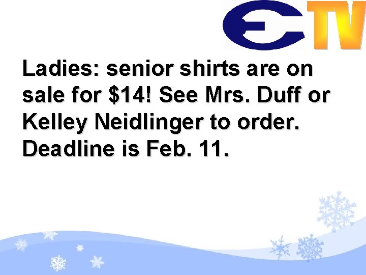 Ladies: senior shirts are on sale for $14! See Mrs. Duff or Kelley Neidlinger