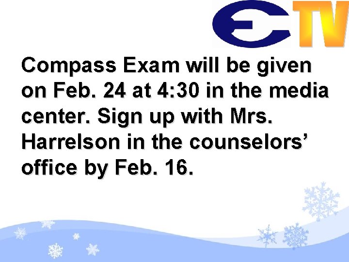 Compass Exam will be given on Feb. 24 at 4: 30 in the media