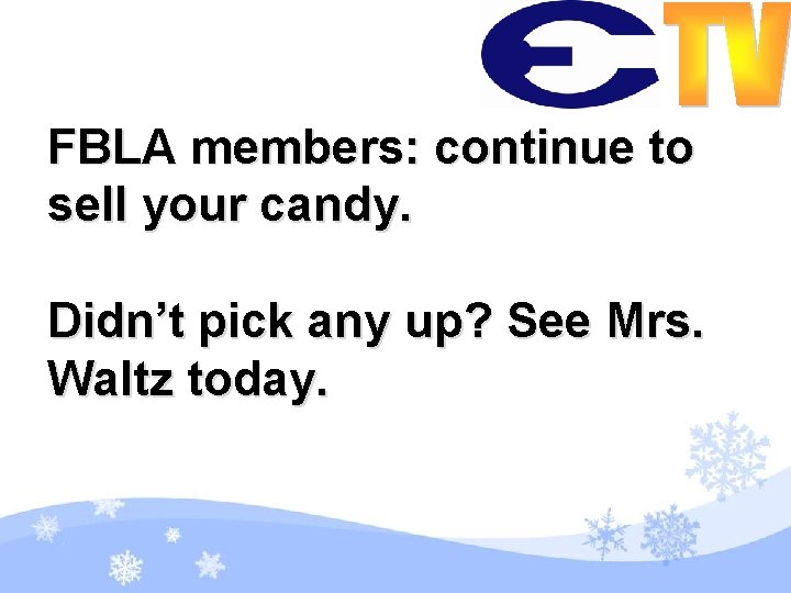 FBLA members: continue to sell your candy. Didn’t pick any up? See Mrs. Waltz