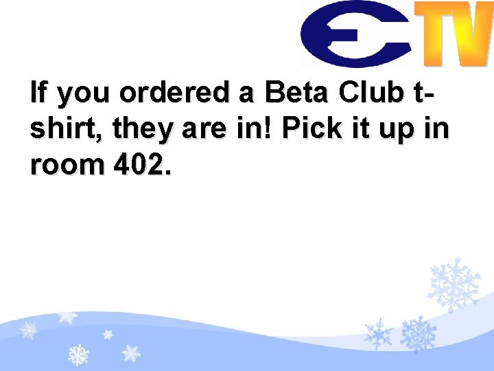 If you ordered a Beta Club tshirt, they are in! Pick it up in