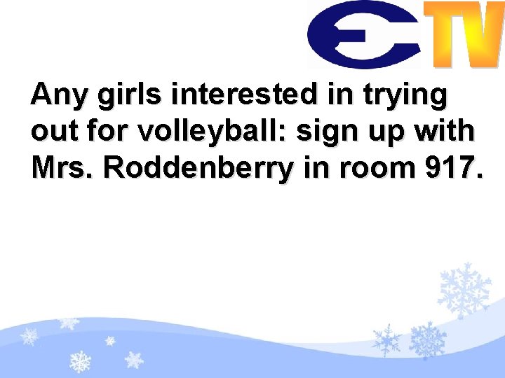 Any girls interested in trying out for volleyball: sign up with Mrs. Roddenberry in