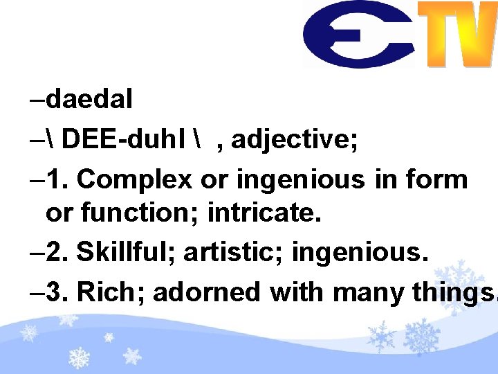 –daedal – DEE-duhl  , adjective; – 1. Complex or ingenious in form or
